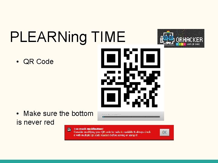 PLEARNing TIME • QR Code • Make sure the bottom is never red 