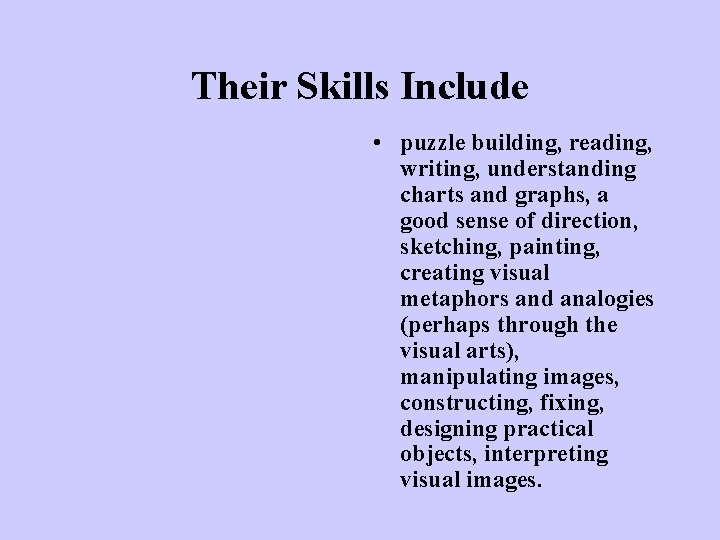 Their Skills Include • puzzle building, reading, writing, understanding charts and graphs, a good Their Skills Include • puzzle building, reading, writing, understanding charts and graphs, a good