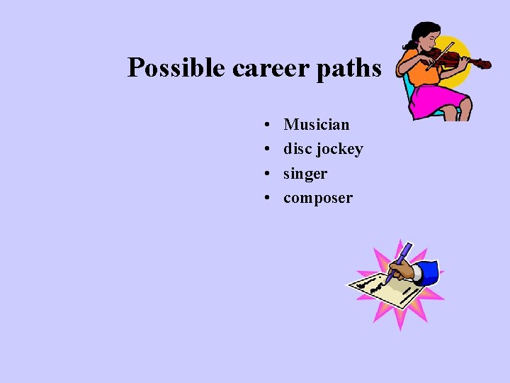 Possible career paths • • Musician disc jockey singer composer Possible career paths • • Musician disc jockey singer composer