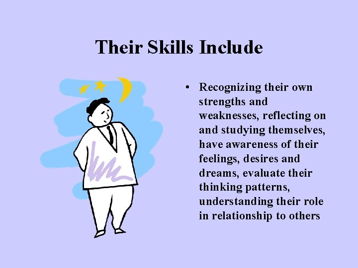 Their Skills Include • Recognizing their own strengths and weaknesses, reflecting on and studying Their Skills Include • Recognizing their own strengths and weaknesses, reflecting on and studying