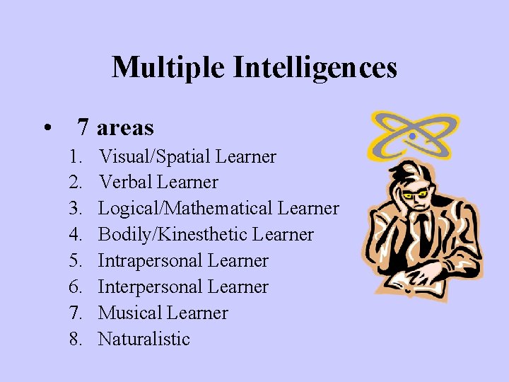 Multiple Intelligences • 7 areas 1. 2. 3. 4. 5. 6. 7. 8. Visual/Spatial Multiple Intelligences • 7 areas 1. 2. 3. 4. 5. 6. 7. 8. Visual/Spatial