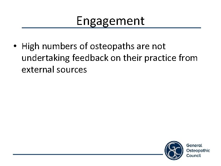 Engagement • High numbers of osteopaths are not undertaking feedback on their practice from