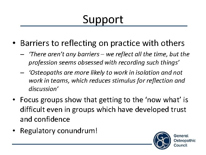 Support • Barriers to reflecting on practice with others – ‘There aren’t any barriers