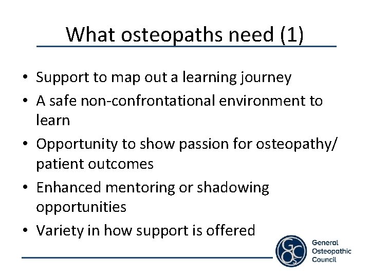 What osteopaths need (1) • Support to map out a learning journey • A