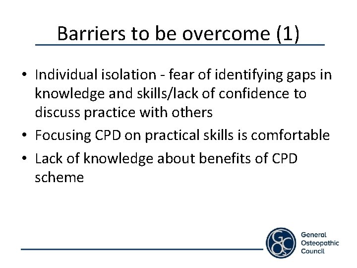 Barriers to be overcome (1) • Individual isolation - fear of identifying gaps in