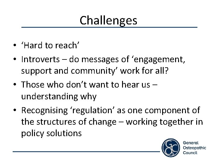 Challenges • ‘Hard to reach’ • Introverts – do messages of ‘engagement, support and