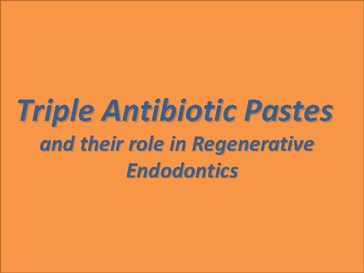 Triple Antibiotic Pastes and their role in Regenerative Endodontics 