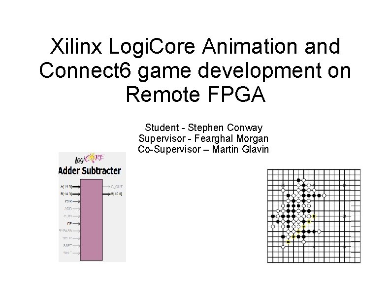 Xilinx Logi. Core Animation and Connect 6 game development on Remote FPGA Student -