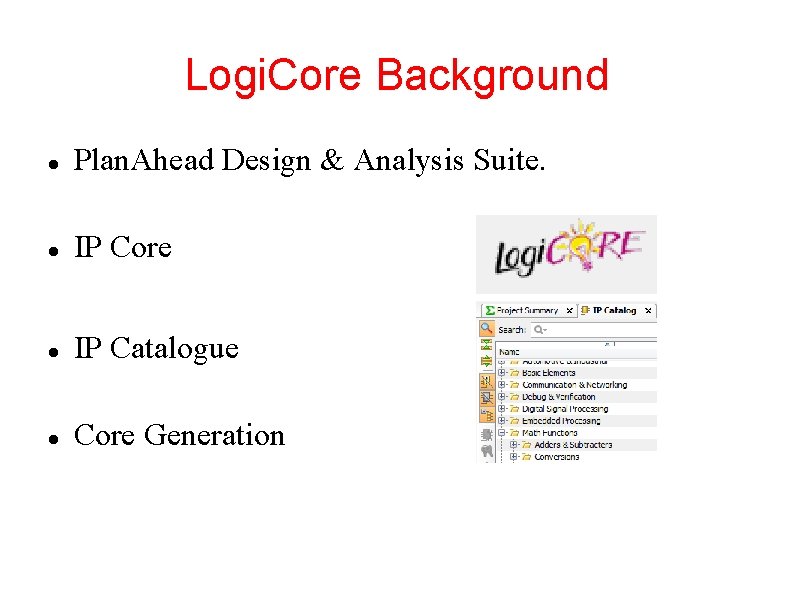 Logi. Core Background Plan. Ahead Design & Analysis Suite. IP Core IP Catalogue Core