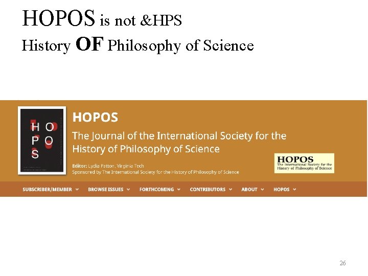HOPOS is not &HPS History OF Philosophy of Science 26 