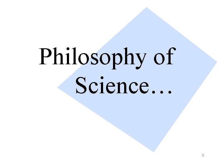 Philosophy of Science… 8 
