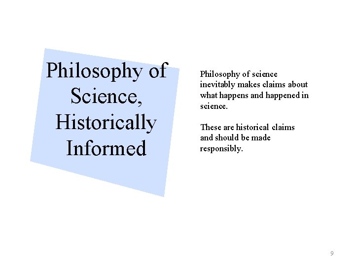Philosophy of Science, Historically Informed Philosophy of science inevitably makes claims about what happens