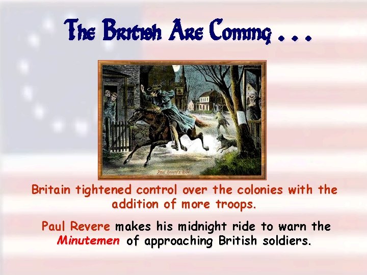 The British Are Coming. . . Britain tightened control over the colonies with the