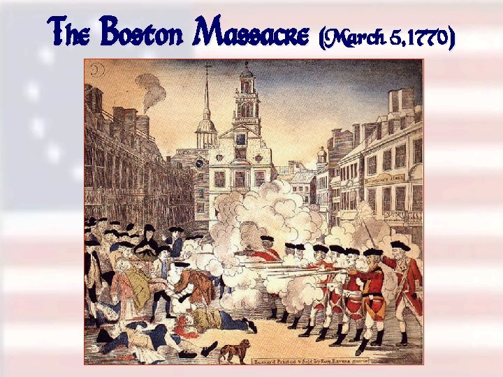 The Boston Massacre (March 5, 1770) 