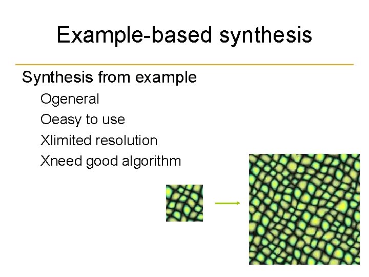 Example-based synthesis Synthesis from example Оgeneral Оeasy to use Хlimited resolution Хneed good algorithm