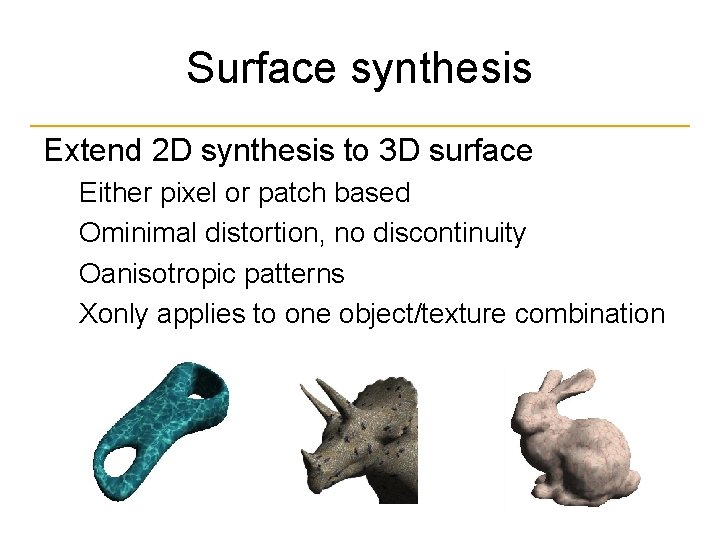 Surface synthesis Extend 2 D synthesis to 3 D surface Either pixel or patch