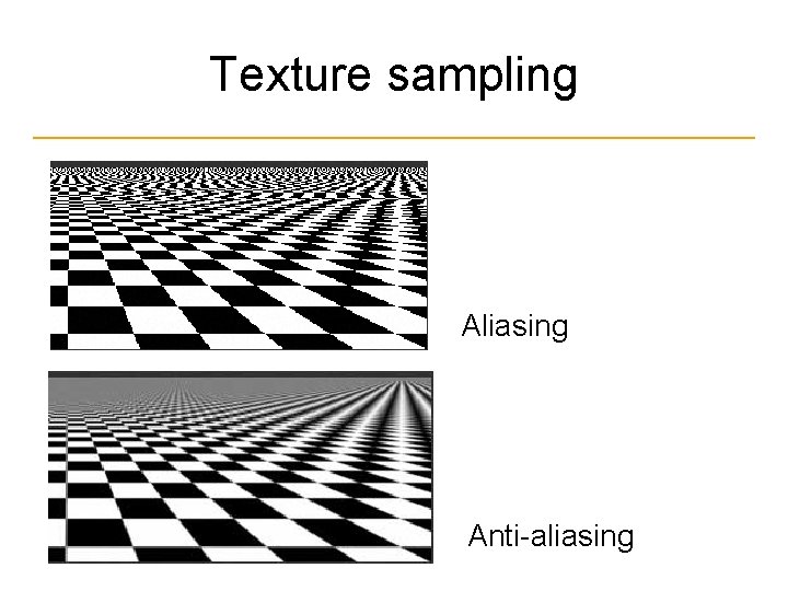 Texture sampling Aliasing Anti-aliasing 