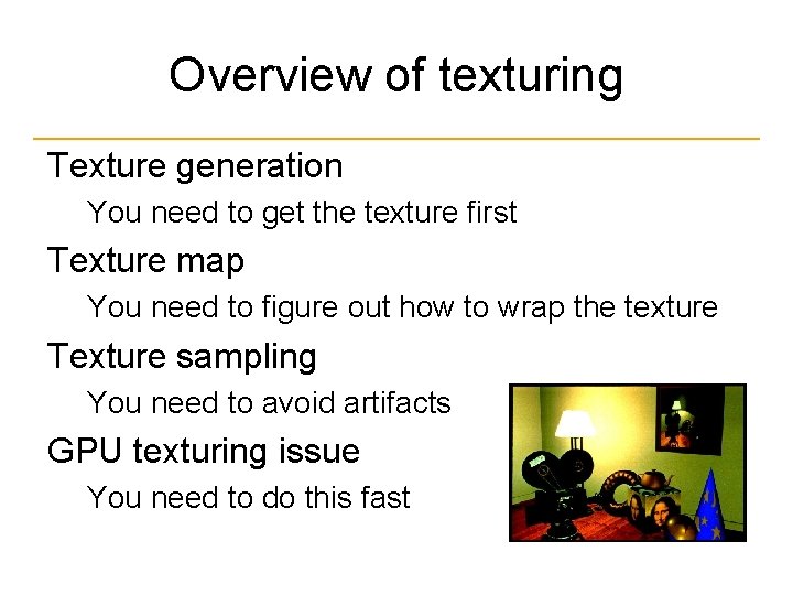 Overview of texturing Texture generation You need to get the texture first Texture map