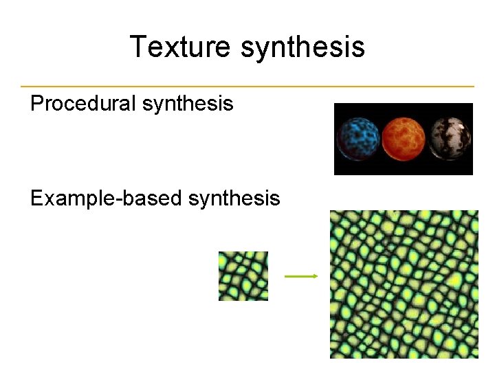 Texture synthesis Procedural synthesis Example-based synthesis 