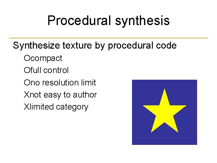 Procedural synthesis Synthesize texture by procedural code Оcompact Оfull control Оno resolution limit Хnot