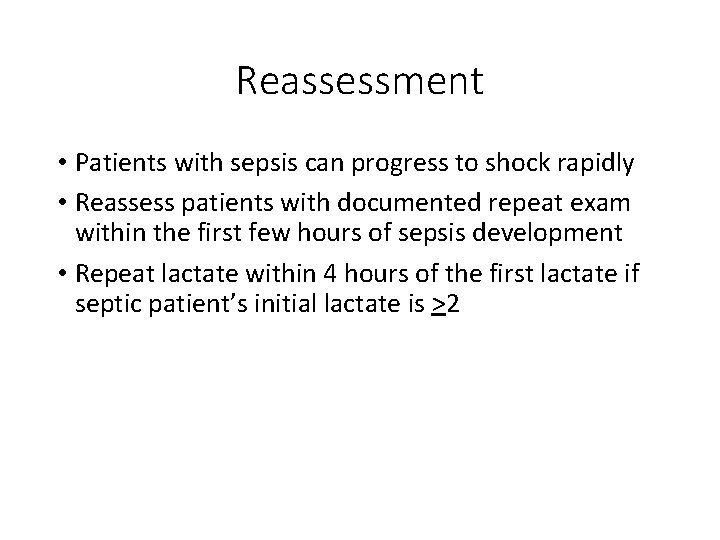 Reassessment • Patients with sepsis can progress to shock rapidly • Reassess patients with