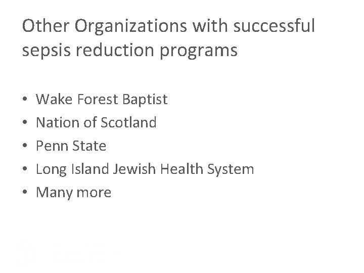 Other Organizations with successful sepsis reduction programs • • • Wake Forest Baptist Nation