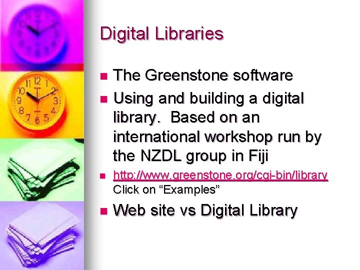 Digital Libraries The Greenstone software n Using and building a digital library. Based on