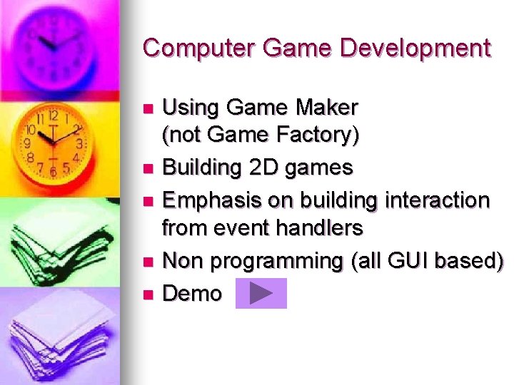 Computer Game Development Using Game Maker (not Game Factory) n Building 2 D games