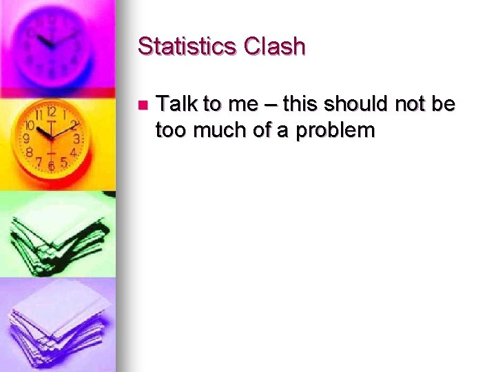 Statistics Clash n Talk to me – this should not be too much of