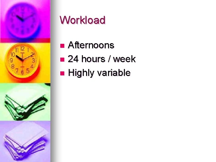 Workload Afternoons n 24 hours / week n Highly variable n 