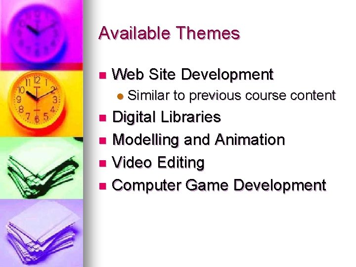 Available Themes n Web Site Development l Similar to previous course content Digital Libraries