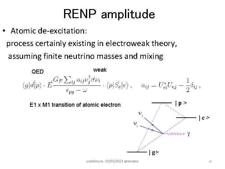 RENP amplitude • Atomic de-excitation: process certainly existing in electroweak theory, assuming finite neutrino