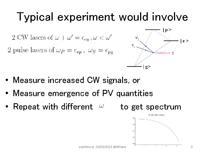 Typical experiment would involve • Measure increased CW signals, or • Measure emergence of