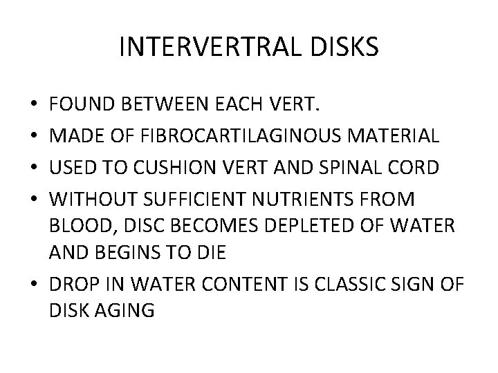 INTERVERTRAL DISKS FOUND BETWEEN EACH VERT. MADE OF FIBROCARTILAGINOUS MATERIAL USED TO CUSHION VERT