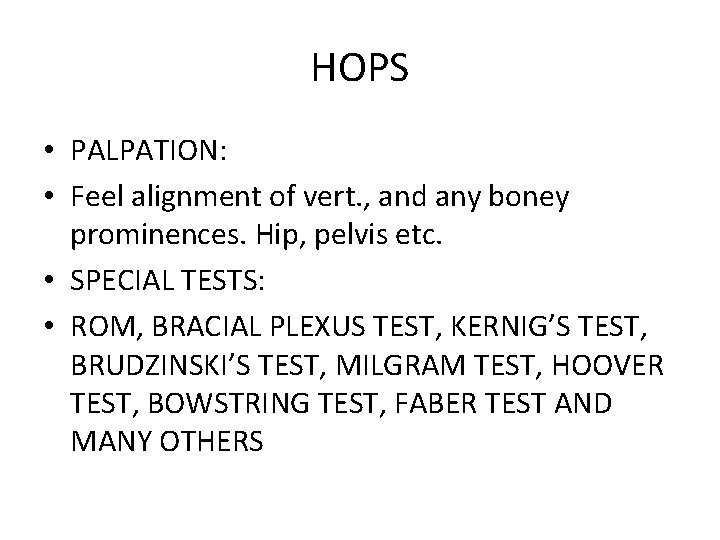 HOPS • PALPATION: • Feel alignment of vert. , and any boney prominences. Hip,