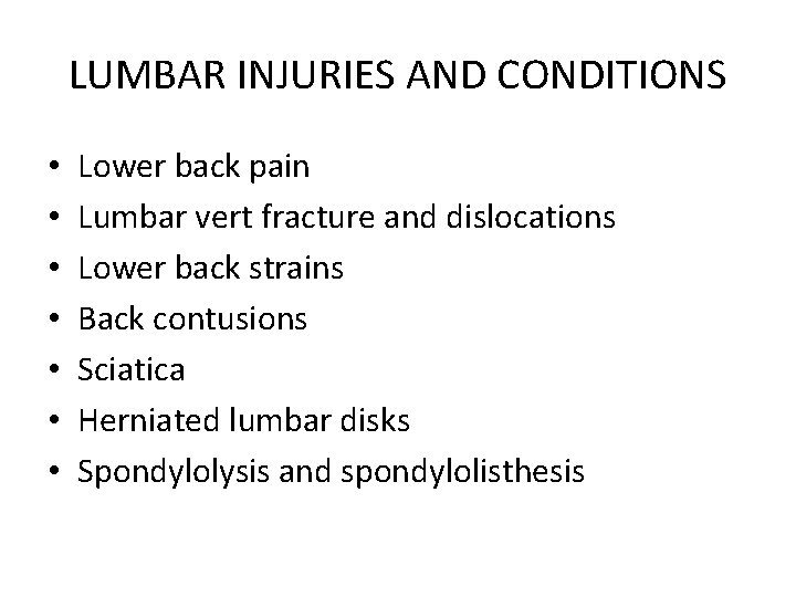 LUMBAR INJURIES AND CONDITIONS • • Lower back pain Lumbar vert fracture and dislocations