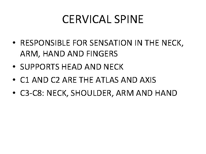 CERVICAL SPINE • RESPONSIBLE FOR SENSATION IN THE NECK, ARM, HAND FINGERS • SUPPORTS