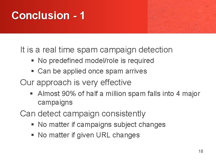 Conclusion - 1 It is a real time spam campaign detection § No predefined