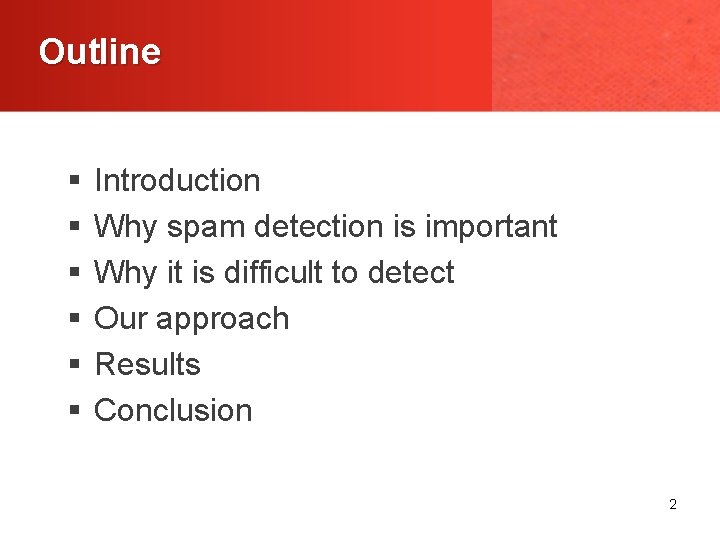 Outline § § § Introduction Why spam detection is important Why it is difficult