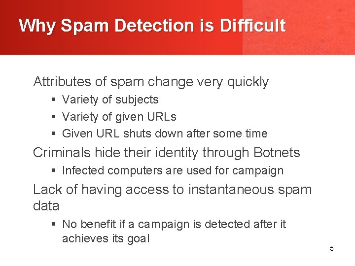 Why Spam Detection is Difficult Attributes of spam change very quickly § Variety of