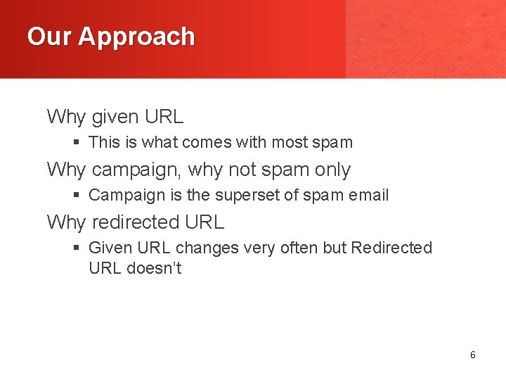 Our Approach Why given URL § This is what comes with most spam Why