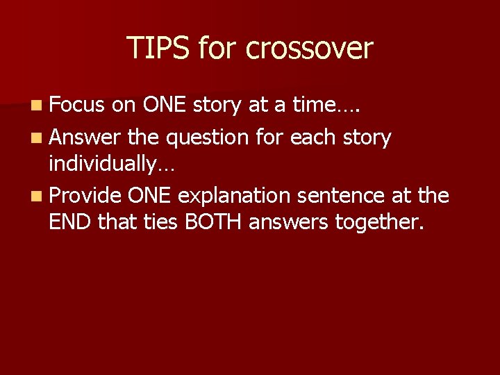 TIPS for crossover n Focus on ONE story at a time…. n Answer the