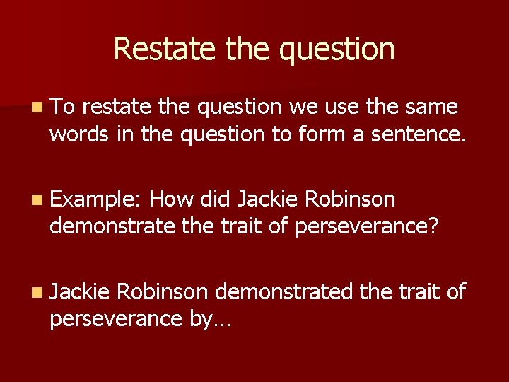 Restate the question n To restate the question we use the same words in