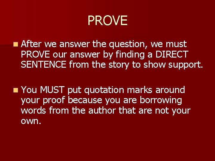 PROVE n After we answer the question, we must PROVE our answer by finding