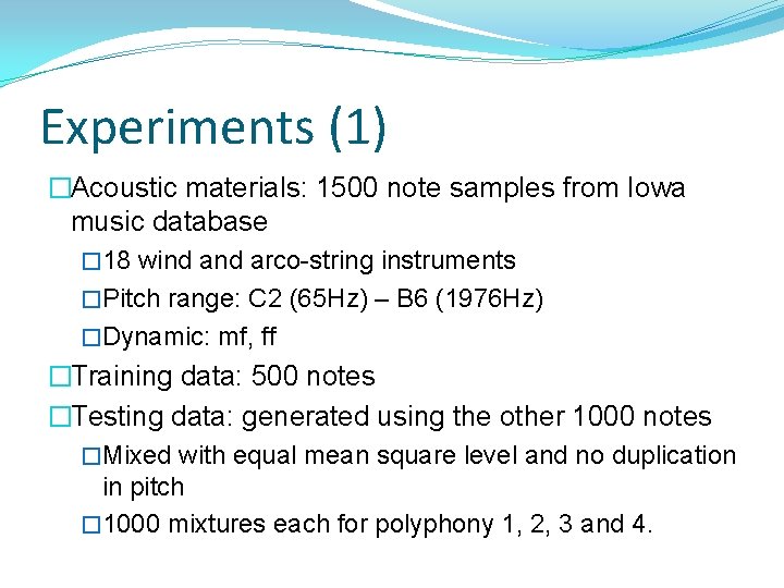 Experiments (1) �Acoustic materials: 1500 note samples from Iowa music database � 18 wind
