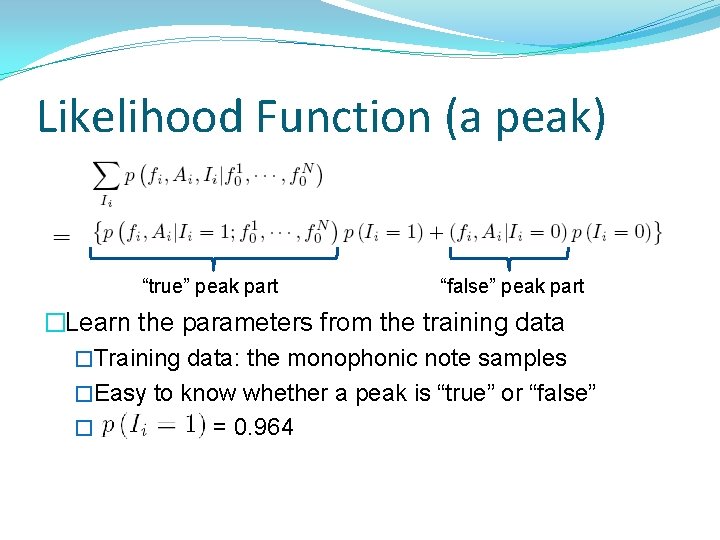 Likelihood Function (a peak) “true” peak part “false” peak part �Learn the parameters from