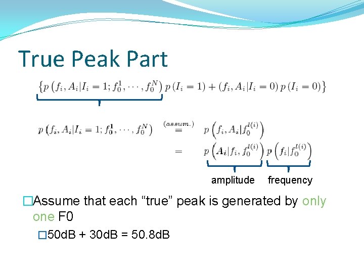 True Peak Part amplitude frequency �Assume that each “true” peak is generated by only