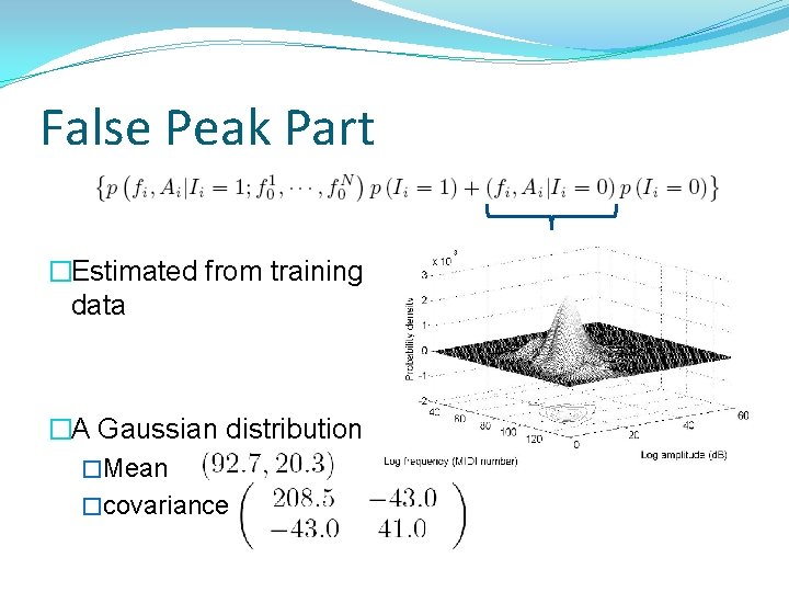 False Peak Part �Estimated from training data �A Gaussian distribution �Mean �covariance 