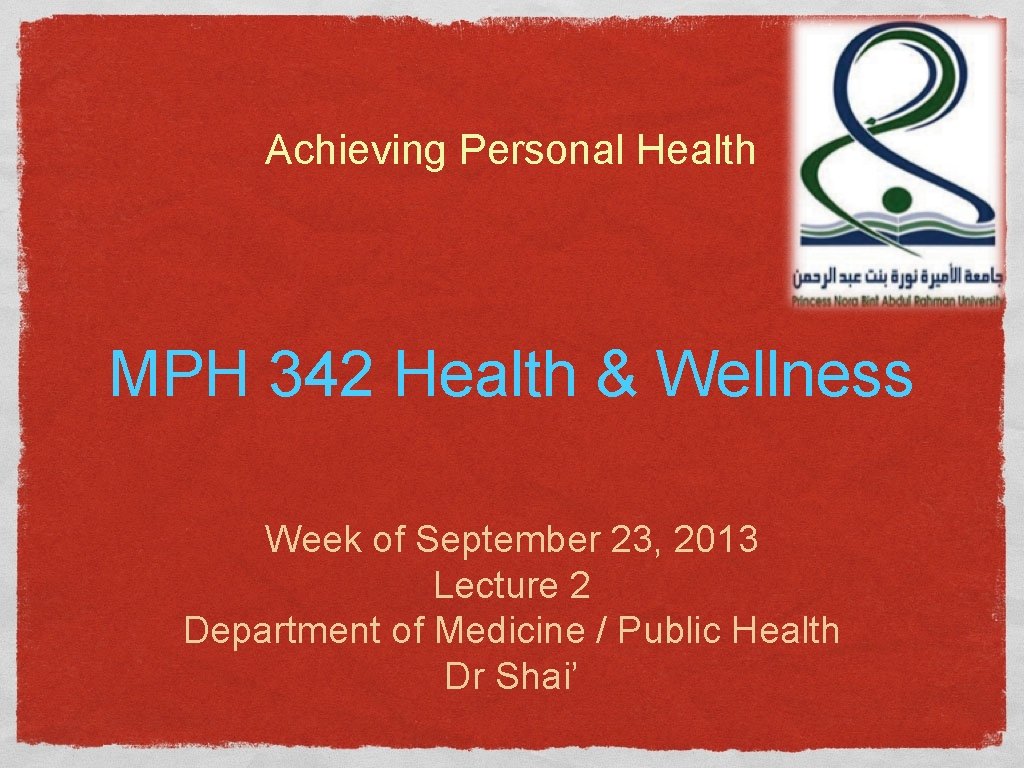 Achieving Personal Health MPH 342 Health & Wellness Week of September 23, 2013 Lecture