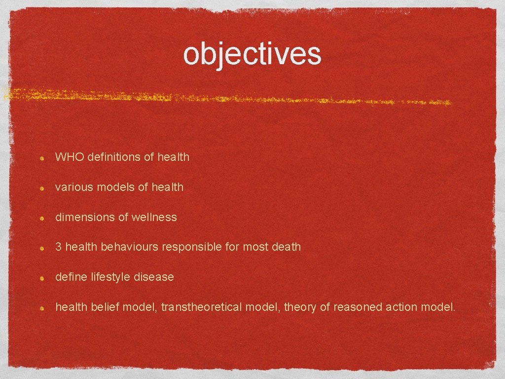 objectives WHO definitions of health various models of health dimensions of wellness 3 health